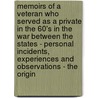 Memoirs of a Veteran Who Served As a Private in the 60's in the War Between the States - Personal Incidents, Experiences and Observations - the Origin door Isaac Hermann