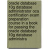 Oracle Database 10G Database Administrator Oca Certification Exam Preparation Course in a Book for Passing the Oracle Database 10G Database Administra door William Manning