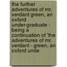The Further Adventures of Mr. Verdant Green, an Oxford Under-Graduate - Being a Continuation of 'The Adventures of Mr. Verdant - Green, an Oxford Unde by Cuthbert Bede