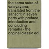 The Kama Sutra of Vatsyayana; Translated from the Sanscrit in Seven Parts with Preface, Introduction and Concluding Remarks - the Original Classic Edi door Mallanaga Vatsyayana