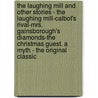 The Laughing Mill and Other Stories - the Laughing Mill-Calbot's Rival-Mrs. Gainsborough's Diamonds-The Christmas Guest. a Myth - the Original Classic by Julian Hawthorne