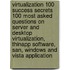 Virtualization 100 Success Secrets 100 Most Asked Questions on Server and Desktop Virtualization, Thinapp Software, San, Windows and Vista Application