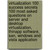 Virtualization 100 Success Secrets 100 Most Asked Questions on Server and Desktop Virtualization, Thinapp Software, San, Windows and Vista Application door Michael James Box