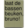 Laat de bassen beuken, Bruno! by Baru