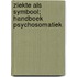 Ziekte als symbool; handboek psychosomatiek