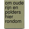 Om Oude Rijn en polders hier rondom by Jan van der Kooij