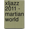 Xljazz 2011 - Martian world door Martin Fondse