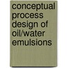 Conceptual process design of oil/water emulsions by M. Toledo