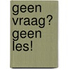 Geen vraag? Geen les! by Pieter Mostert