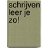 Schrijven leer je zo!