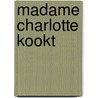 Madame Charlotte kookt door Charlotte Philippine Fielmich
