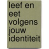 Leef en eet volgens jouw identiteit door Edith Moereels
