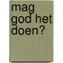 Mag God het doen?