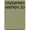 Citykerken werken zo by Bert Kuipers