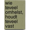 Wie teveel omhelst, houdt teveel vast door J. van Herwaarden