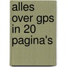 Alles over GPS in 20 pagina's by Tineke de Boer