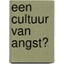 Een cultuur van angst?