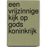 Een vrijzinnige kijk op Gods koninkrijk by Koen Holtzapffel