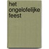 Het ongelofelijke feest