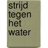Strijd tegen het Water by Marc Verhaegen