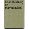 Ziekenhuiszorg en markttoezicht door Rob W. Verrips