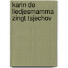 Karin de Liedjesmamma zingt Tsjechov door Karin de Liedjesmamma