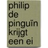 Philip de Pinguïn krijgt een ei