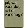 Juf, wat voor dag is het vandaag? door Maud Koppelaar