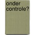 Onder controle?