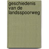 Geschiedenis van de Landsspoorweg by Jan Veltkamp