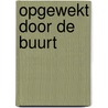 Opgewekt door de buurt door Lou van der Sluis