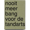 Nooit meer bang voor de Tandarts door Sigrid de Jong