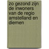 Zo gezond zijn de inwoners van de regio Amstelland en Diemen door M.W. Segeren