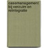 Casemanagement bij verzuim en reïntegratie