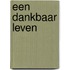 Een dankbaar leven