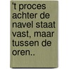 't Proces achter de navel staat vast, maar tussen de oren.. by Jan de Vet