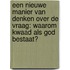 een nieuwe manier van denken over de vraag: waarom kwaad als god bestaat?