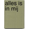 Alles is in mij door Tijs van Bragt