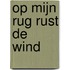 op mijn rug rust de wind