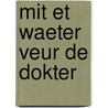 Mit et waeter veur de dokter door Johan Veenstra