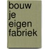 Bouw je eigen fabriek