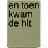 En toen kwam de hit