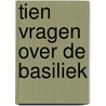 Tien vragen over de basiliek by A.J. Hendrikman