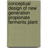 Conceptual design of new generation propionate ferments plant door Muktha Muralee
