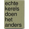 Echte kerels doen het anders by Paul J. van Loon
