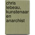 Chris Lebeau, kunstenaar en anarchist