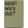 Spat! Wa's dat? by Andrew Pinder