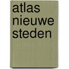 Atlas nieuwe steden by Like Bijlsma