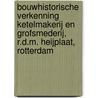 Bouwhistorische verkenning Ketelmakerij en Grofsmederij, R.D.M. Heijplaat, Rotterdam by Rowin van der Leeden