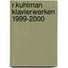 R.Kuhlman Klavierwerken 1999-2000 by R. Kuhlman